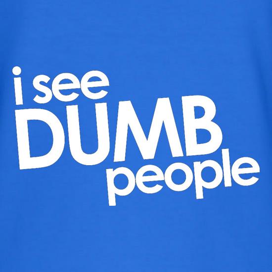 I See Dumb People t-shirts